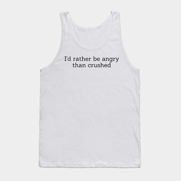 I’d rather be angry than crushed - Reneé Rapp - Too Well- Everything to Everyone Tank Top by tziggles